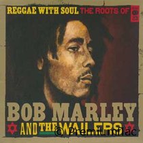 Bob-Marley-&-The-Wailers-Reggae-With-Soul-(The-Roots-Of)-small