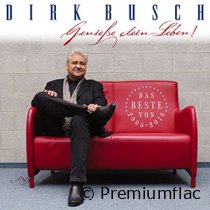 Dirk Busch - Genieße Dein Leben! (Das Beste Von 2006-2016)